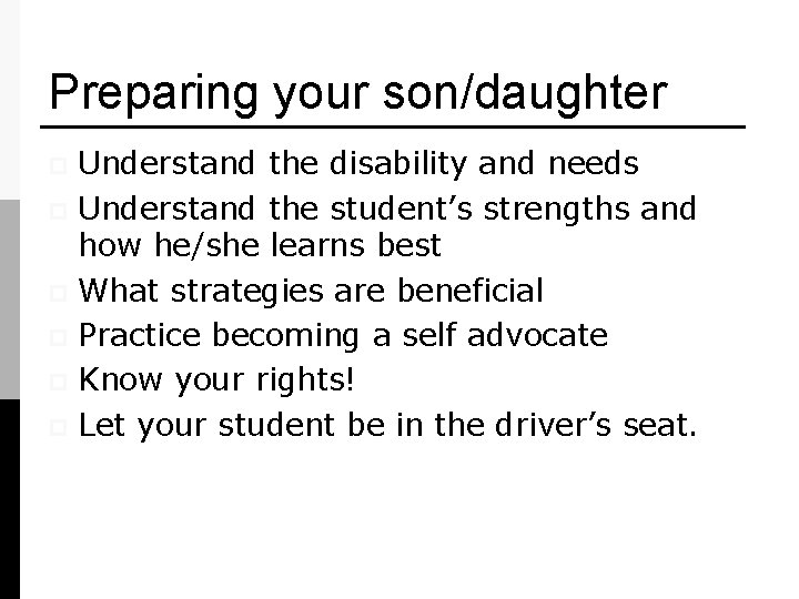 Preparing your son/daughter Understand the disability and needs p Understand the student’s strengths and
