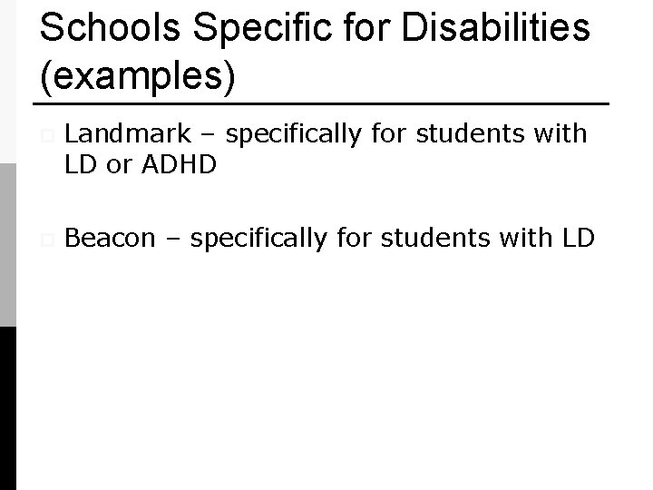 Schools Specific for Disabilities (examples) p Landmark – specifically for students with LD or