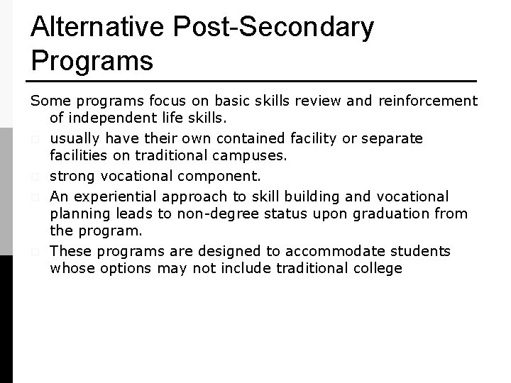 Alternative Post-Secondary Programs Some programs focus on basic skills review and reinforcement of independent
