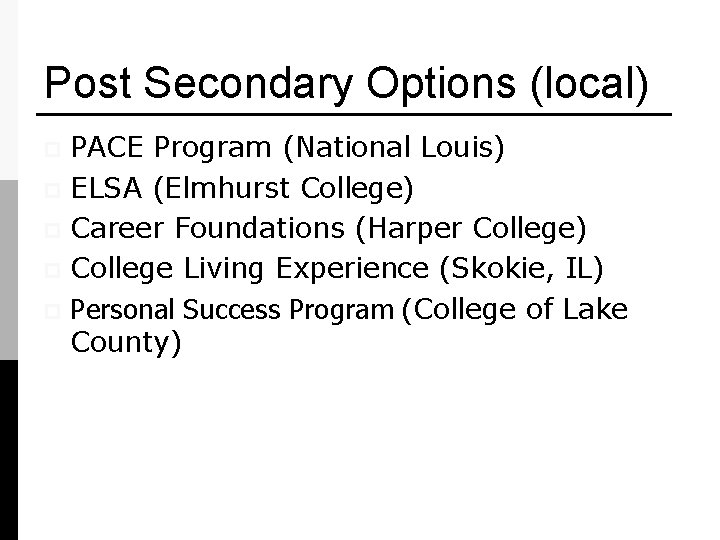 Post Secondary Options (local) PACE Program (National Louis) p ELSA (Elmhurst College) p Career