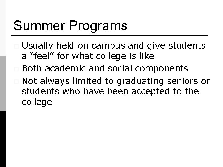 Summer Programs Usually held on campus and give students a “feel” for what college