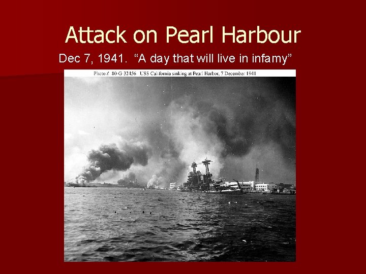 Attack on Pearl Harbour Dec 7, 1941. “A day that will live in infamy”