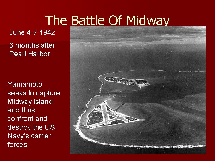 The Battle Of Midway June 4 -7 1942 6 months after Pearl Harbor Yamamoto