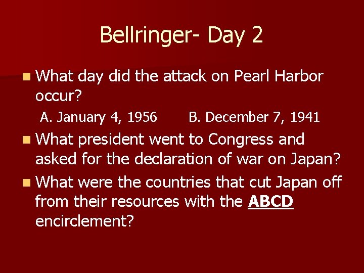 Bellringer- Day 2 n What day did the attack on Pearl Harbor occur? A.