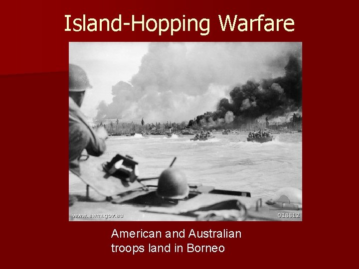 Island-Hopping Warfare American and Australian troops land in Borneo 