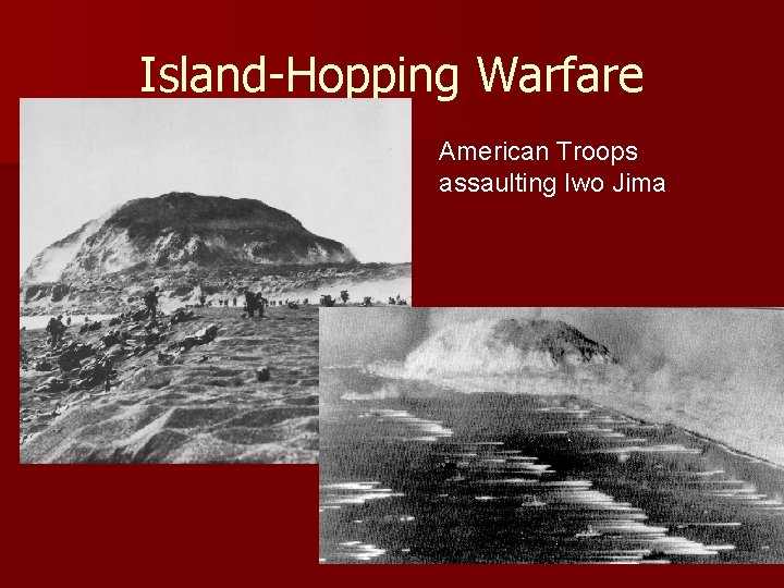 Island-Hopping Warfare American Troops assaulting Iwo Jima 