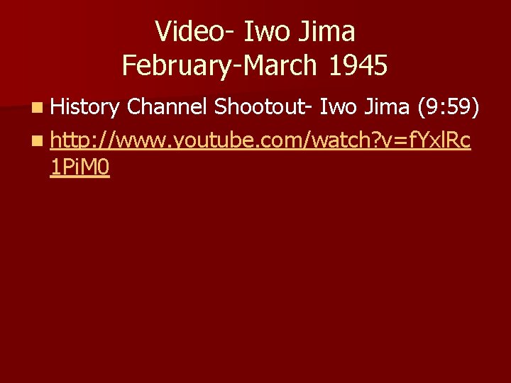 Video- Iwo Jima February-March 1945 n History Channel Shootout- Iwo Jima (9: 59) n