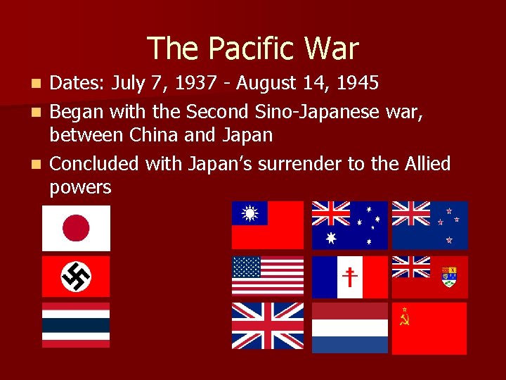 The Pacific War Dates: July 7, 1937 - August 14, 1945 n Began with