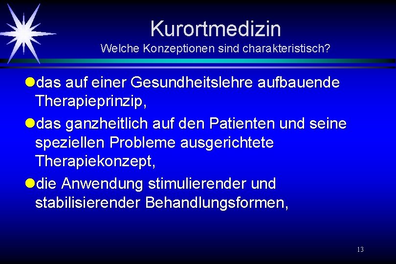 Kurortmedizin Welche Konzeptionen sind charakteristisch? ldas auf einer Gesundheitslehre aufbauende Therapieprinzip, ldas ganzheitlich auf Kurortmedizin Welche Konzeptionen sind charakteristisch? ldas auf einer Gesundheitslehre aufbauende Therapieprinzip, ldas ganzheitlich auf