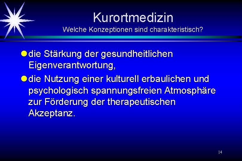 Kurortmedizin Welche Konzeptionen sind charakteristisch? l die Stärkung der gesundheitlichen Eigenverantwortung, l die Nutzung Kurortmedizin Welche Konzeptionen sind charakteristisch? l die Stärkung der gesundheitlichen Eigenverantwortung, l die Nutzung