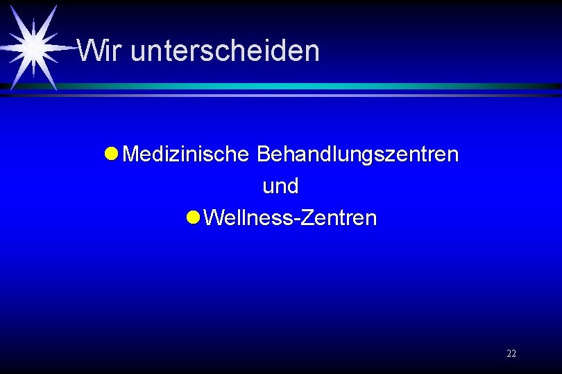 Wir unterscheiden l Medizinische Behandlungszentren und l Wellness-Zentren 22 Wir unterscheiden l Medizinische Behandlungszentren und l Wellness-Zentren 22