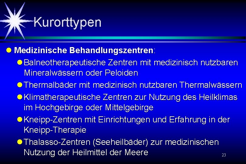 Kurorttypen l Medizinische Behandlungszentren: l Balneotherapeutische Zentren mit medizinisch nutzbaren Mineralwässern oder Peloiden l Kurorttypen l Medizinische Behandlungszentren: l Balneotherapeutische Zentren mit medizinisch nutzbaren Mineralwässern oder Peloiden l