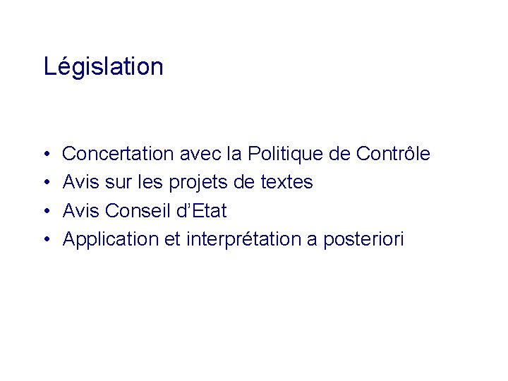 Législation • • Concertation avec la Politique de Contrôle Avis sur les projets de