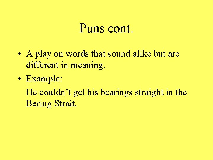 Puns cont. • A play on words that sound alike but are different in