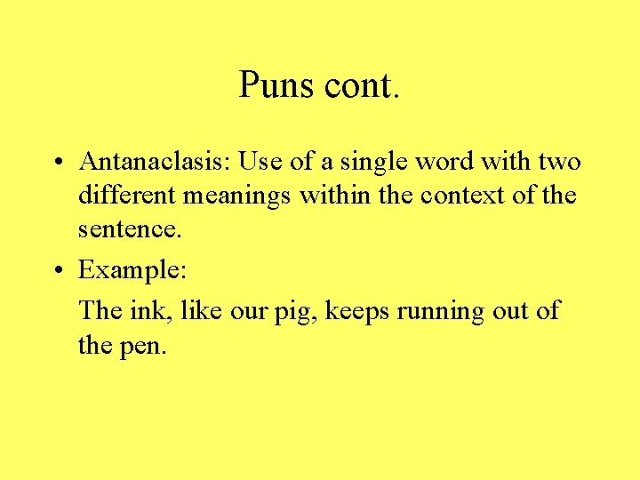 Puns cont. • Antanaclasis: Use of a single word with two different meanings within