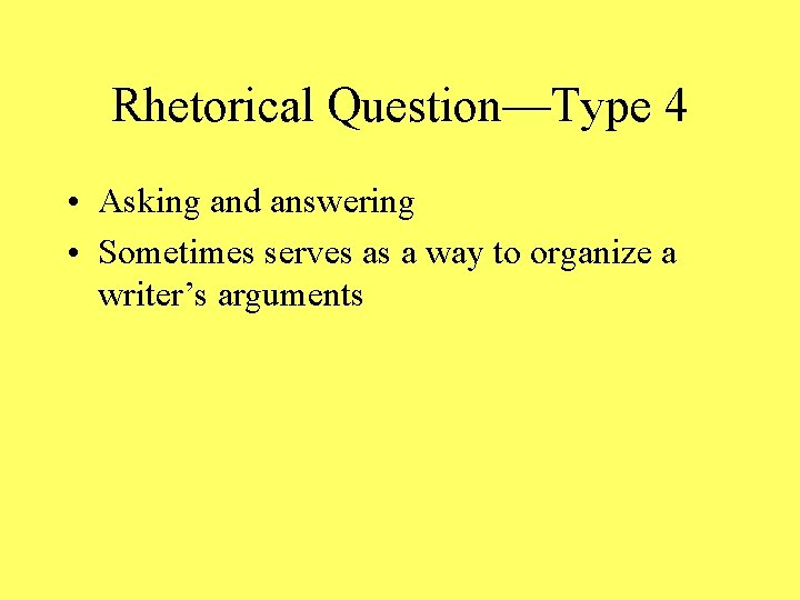 Rhetorical Question—Type 4 • Asking and answering • Sometimes serves as a way to