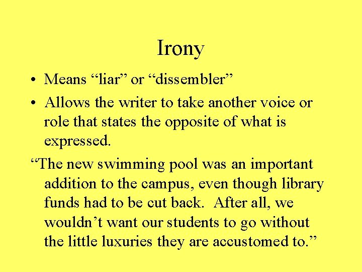 Irony • Means “liar” or “dissembler” • Allows the writer to take another voice