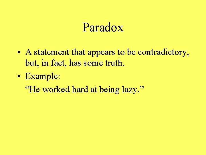Paradox • A statement that appears to be contradictory, but, in fact, has some
