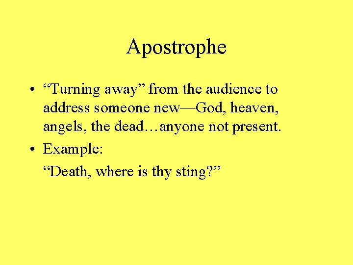 Apostrophe • “Turning away” from the audience to address someone new—God, heaven, angels, the