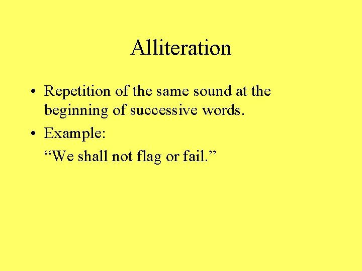 Alliteration • Repetition of the same sound at the beginning of successive words. •