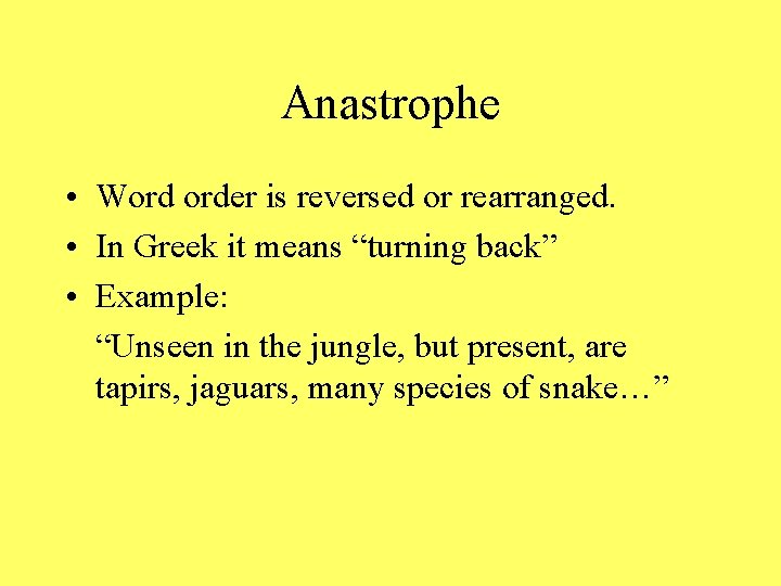Anastrophe • Word order is reversed or rearranged. • In Greek it means “turning
