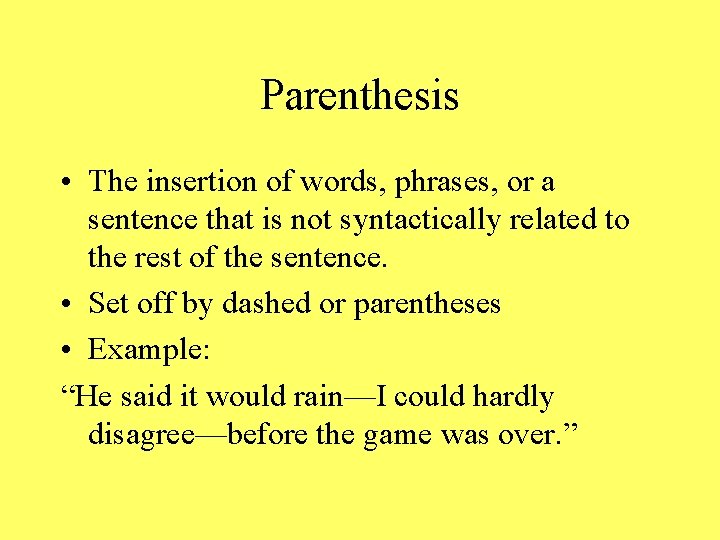 Parenthesis • The insertion of words, phrases, or a sentence that is not syntactically