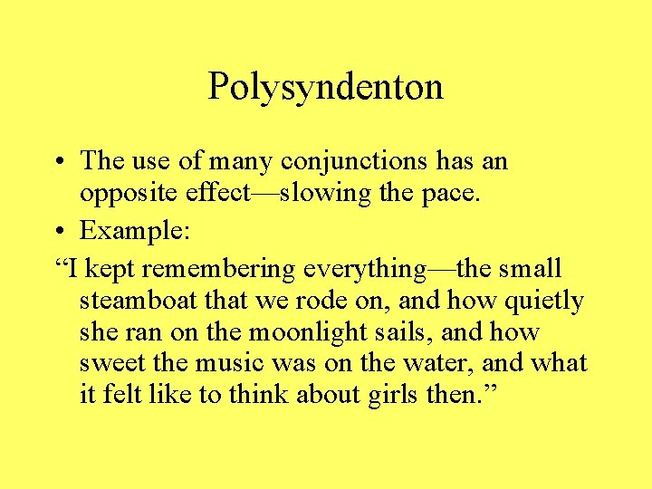 Polysyndenton • The use of many conjunctions has an opposite effect—slowing the pace. •