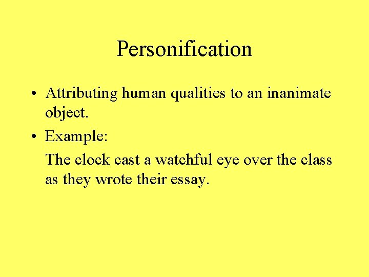 Personification • Attributing human qualities to an inanimate object. • Example: The clock cast
