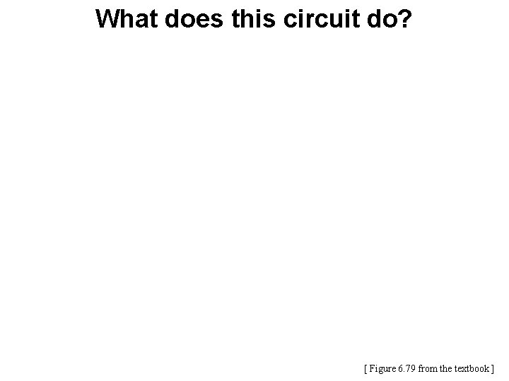 What does this circuit do? [ Figure 6. 79 from the textbook ] 