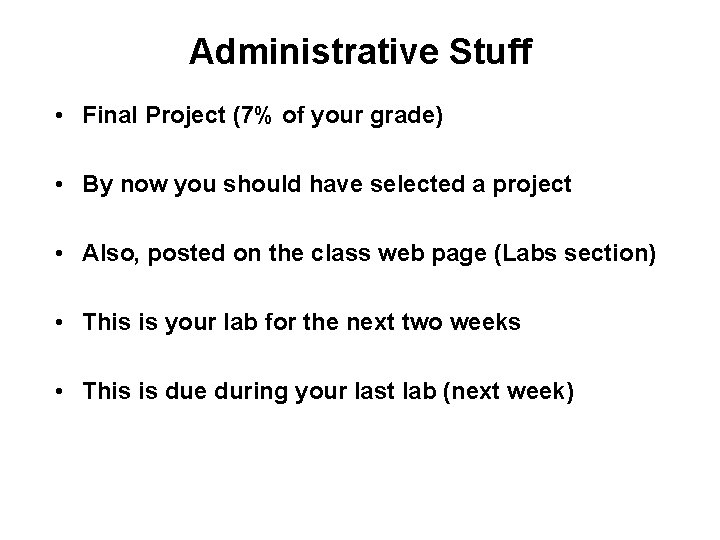 Administrative Stuff • Final Project (7% of your grade) • By now you should