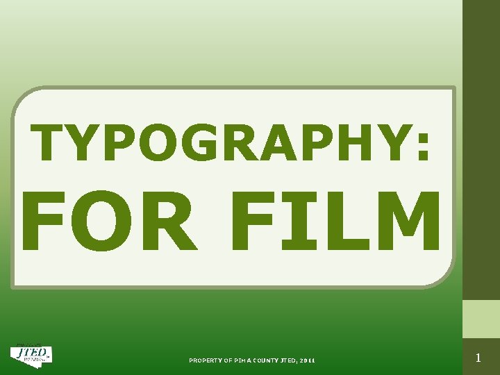 TYPOGRAPHY: FOR FILM PROPERTY OF PIMA COUNTY JTED, 2011 1 