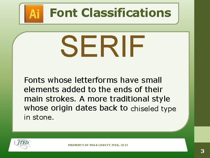 Font Classifications SERIF Fonts whose letterforms have small elements added to the ends of