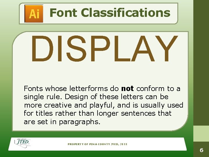 Font Classifications DISPLAY Fonts whose letterforms do not conform to a single rule. Design