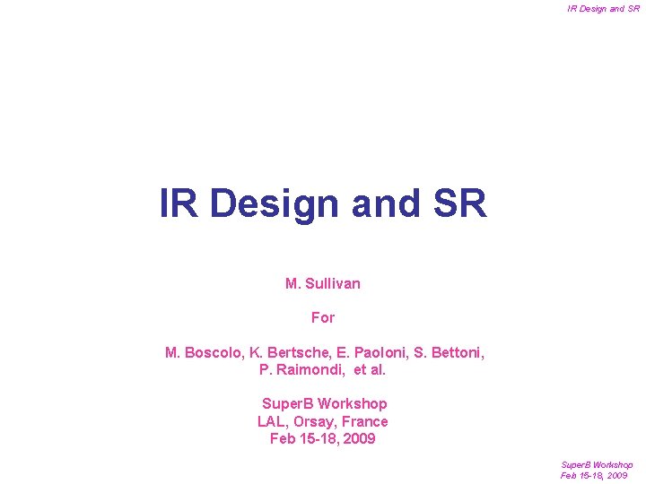 IR Design and SR M. Sullivan For M. Boscolo, K. Bertsche, E. Paoloni, S.