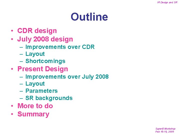 IR Design and SR Outline • CDR design • July 2008 design – Improvements
