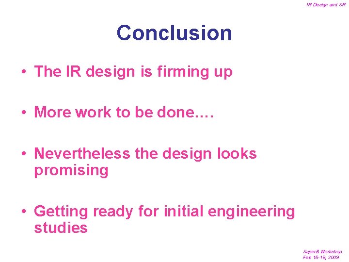 IR Design and SR Conclusion • The IR design is firming up • More