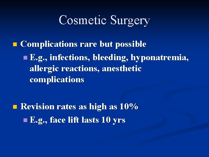 Cosmetic Surgery n Complications rare but possible n E. g. , infections, bleeding, hyponatremia,