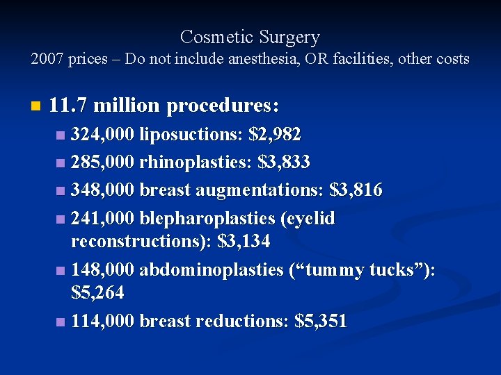 Cosmetic Surgery 2007 prices – Do not include anesthesia, OR facilities, other costs n