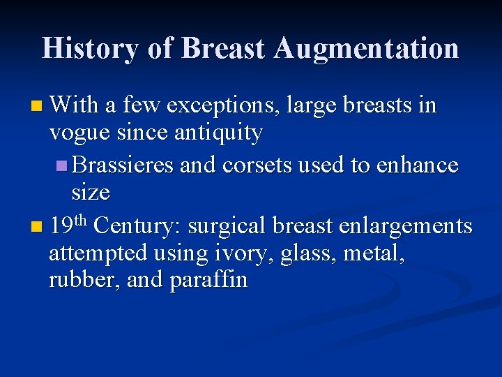History of Breast Augmentation n With a few exceptions, large breasts in vogue since History of Breast Augmentation n With a few exceptions, large breasts in vogue since