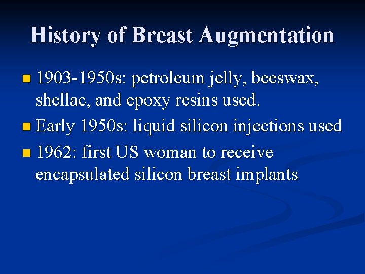 History of Breast Augmentation n 1903 -1950 s: petroleum jelly, beeswax, shellac, and epoxy