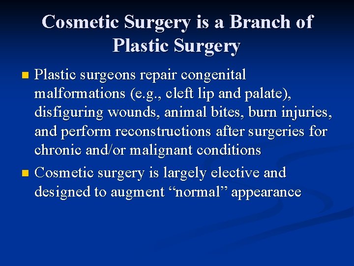 Cosmetic Surgery is a Branch of Plastic Surgery Plastic surgeons repair congenital malformations (e.