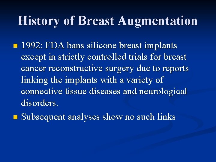 History of Breast Augmentation 1992: FDA bans silicone breast implants except in strictly controlled