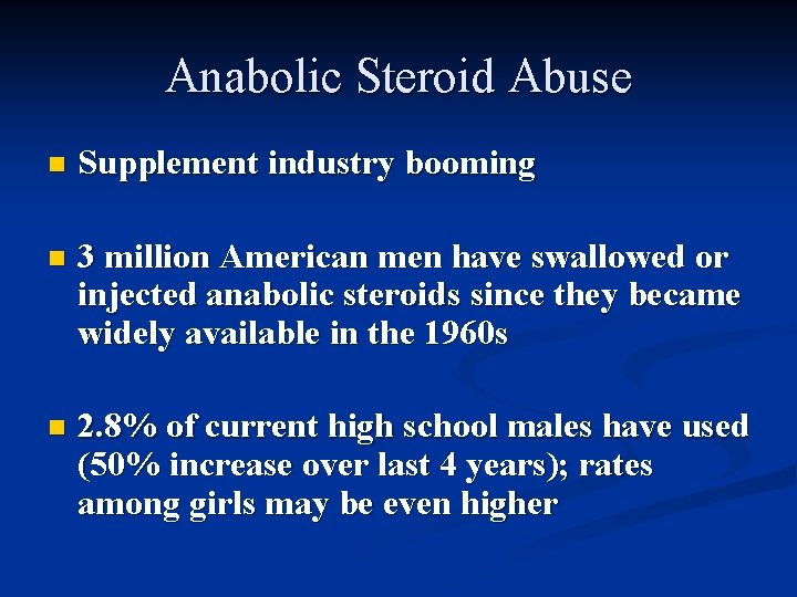 Anabolic Steroid Abuse n Supplement industry booming n 3 million American men have swallowed