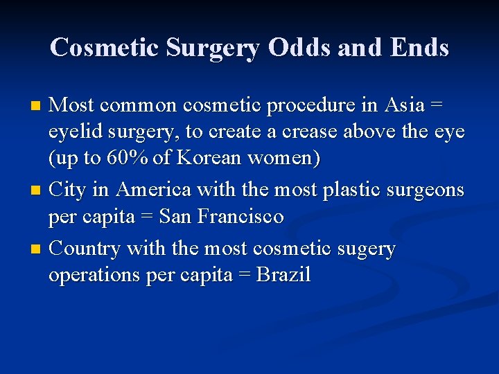 Cosmetic Surgery Odds and Ends Most common cosmetic procedure in Asia = eyelid surgery,