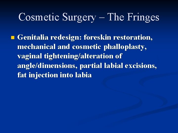 Cosmetic Surgery – The Fringes n Genitalia redesign: foreskin restoration, mechanical and cosmetic phalloplasty,