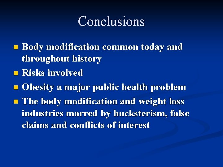 Conclusions Body modification common today and throughout history n Risks involved n Obesity a