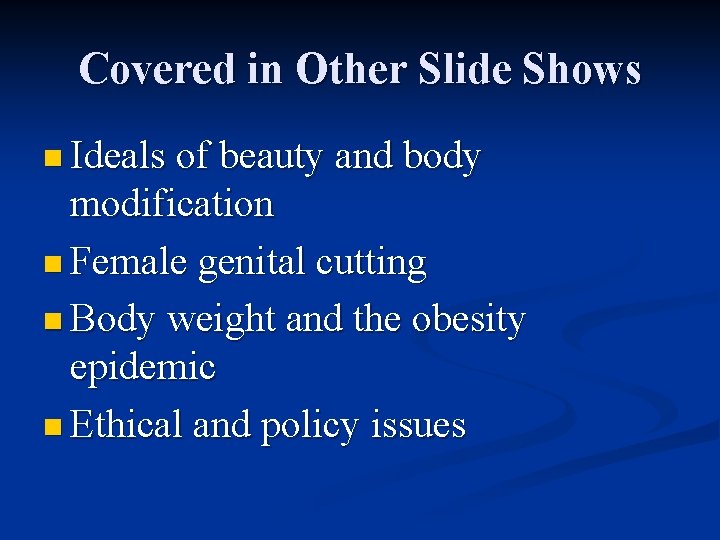 Covered in Other Slide Shows n Ideals of beauty and body modification n Female