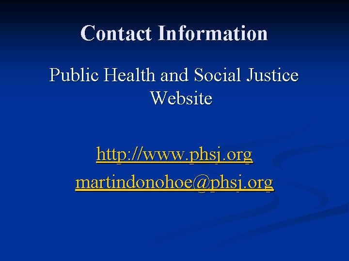 Contact Information Public Health and Social Justice Website http: //www. phsj. org martindonohoe@phsj. org