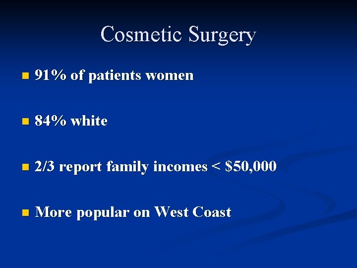 Cosmetic Surgery n 91% of patients women n 84% white n 2/3 report family