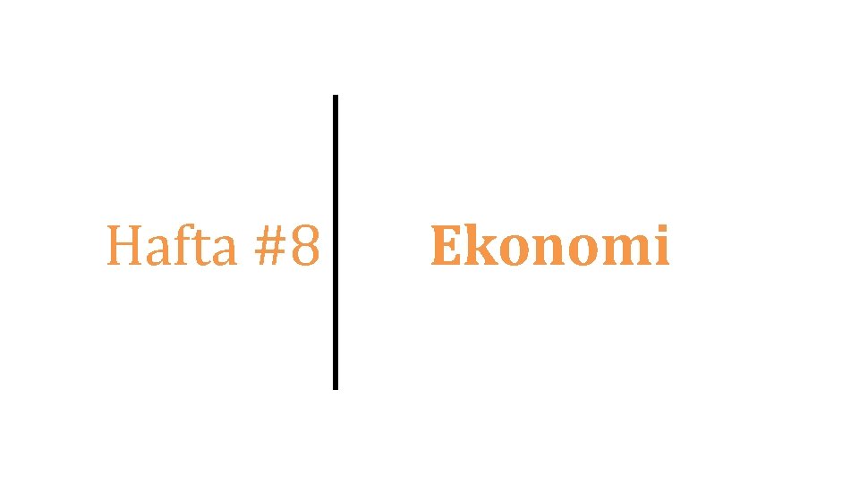 Hafta #8 Ekonomi 